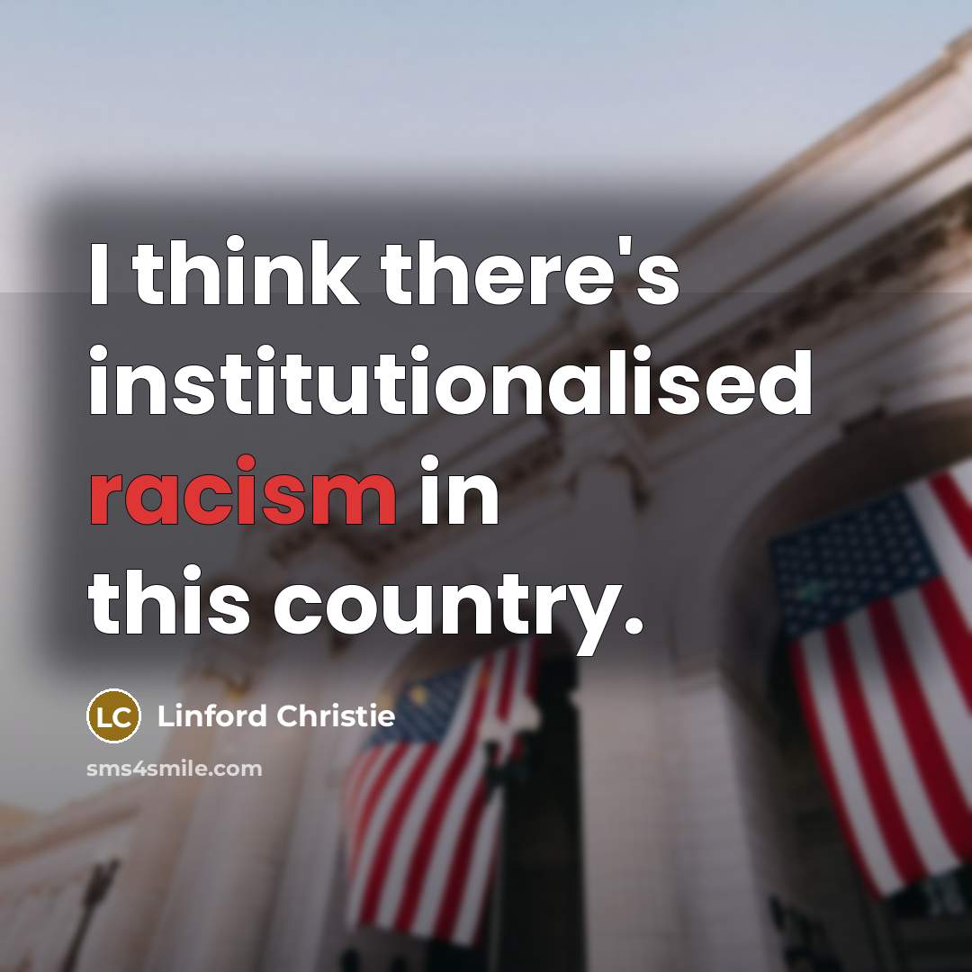 “I think there's institutionalised racism in this country.…” quote by Linford Christie