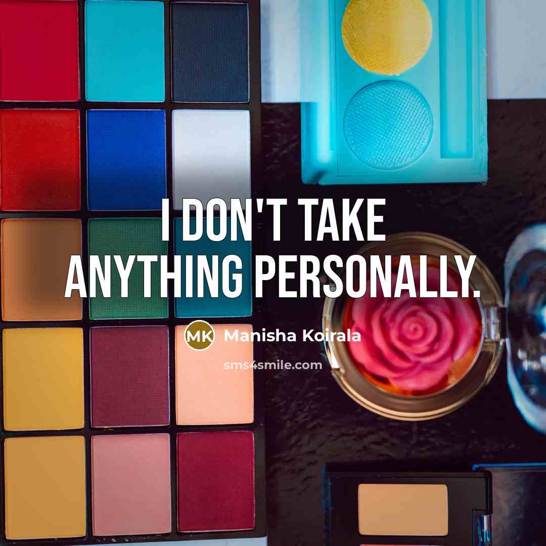 “I don't take anything personally.…” quote by Manisha Koirala
