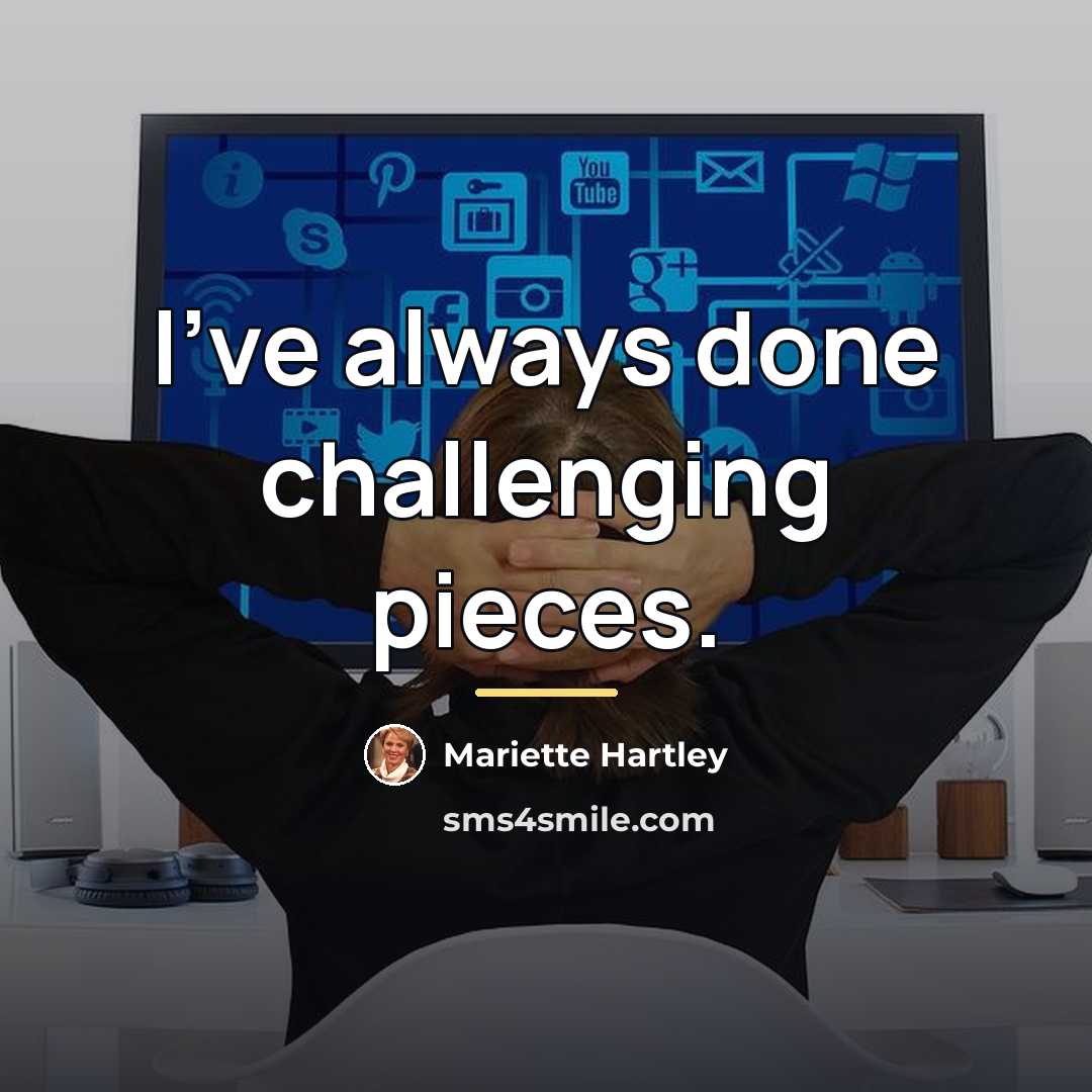 “I've always done challenging pieces.…” quote by Mariette Hartley