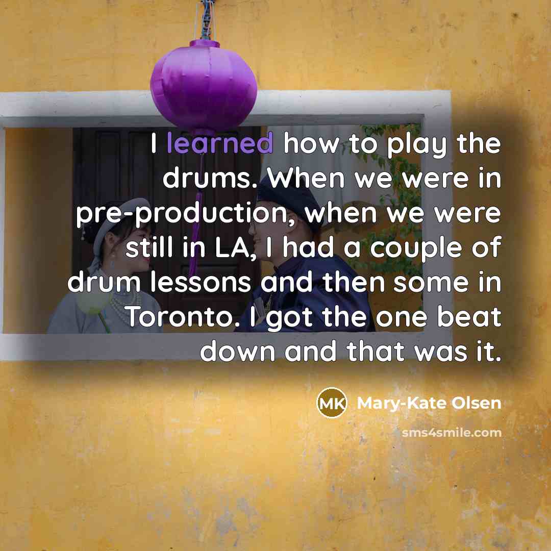 “I learned how to play the drums. When we were…” quote by Mary-Kate Olsen