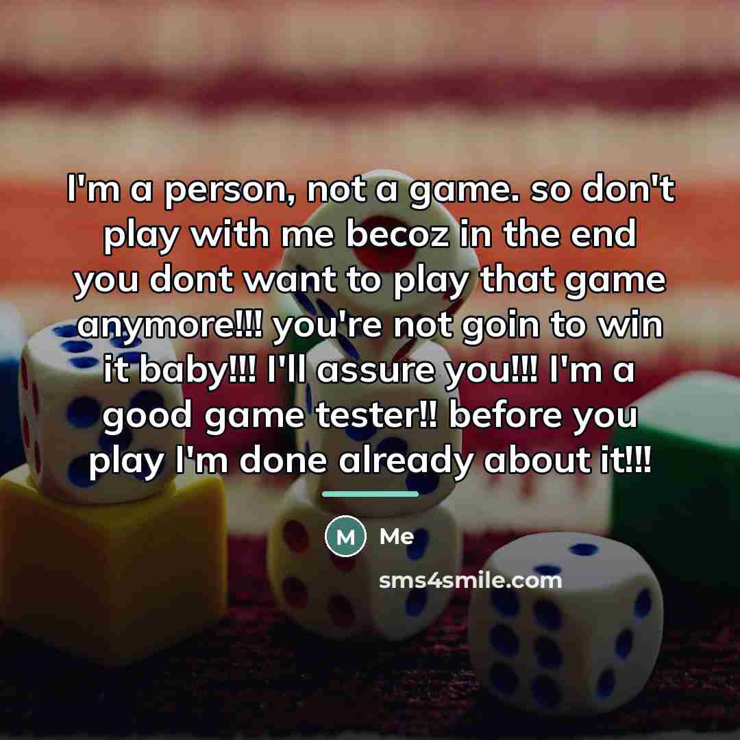 “I'm a person, not a game. so don't play with…” quote by Me