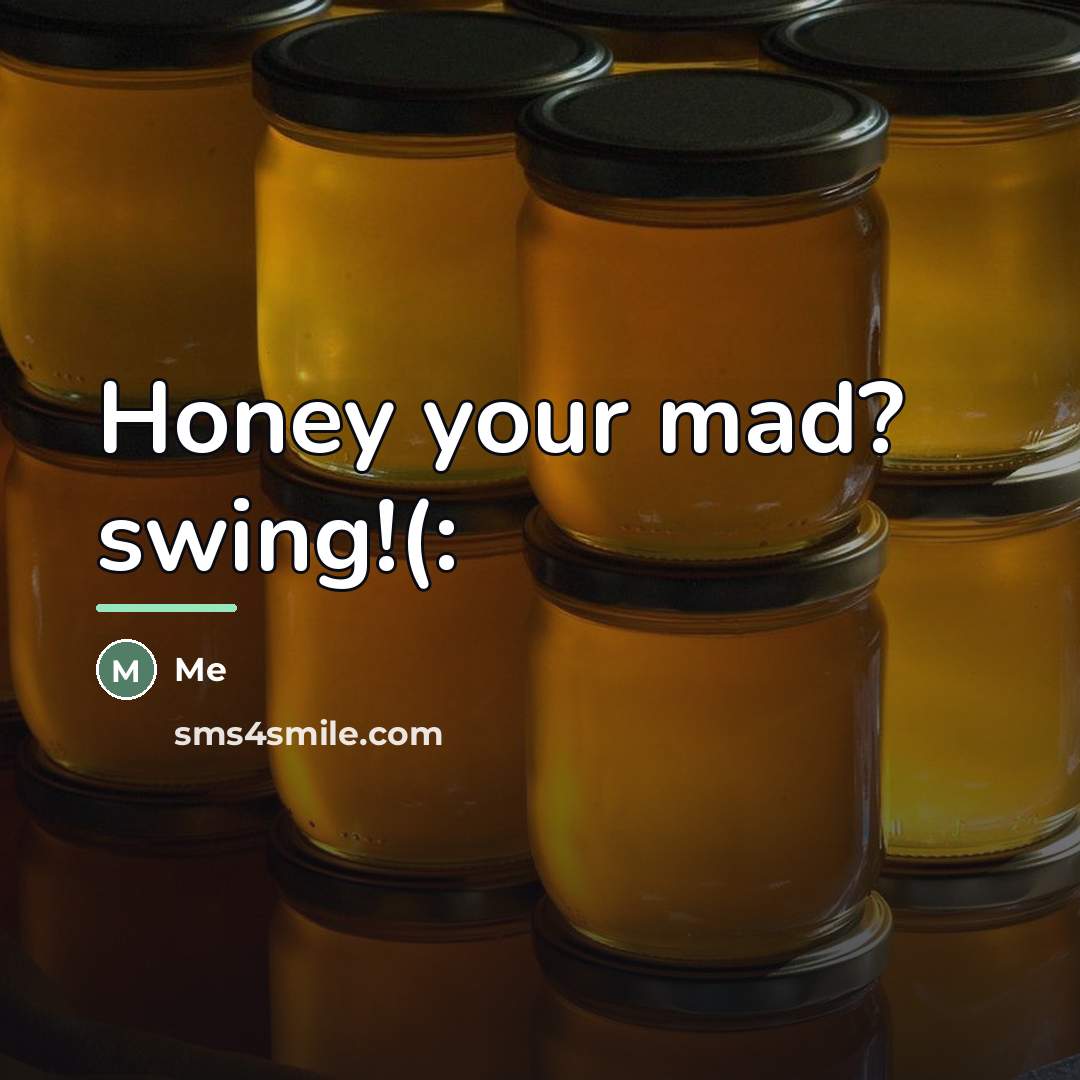“Honey your mad? swing!(:…” quote by Me