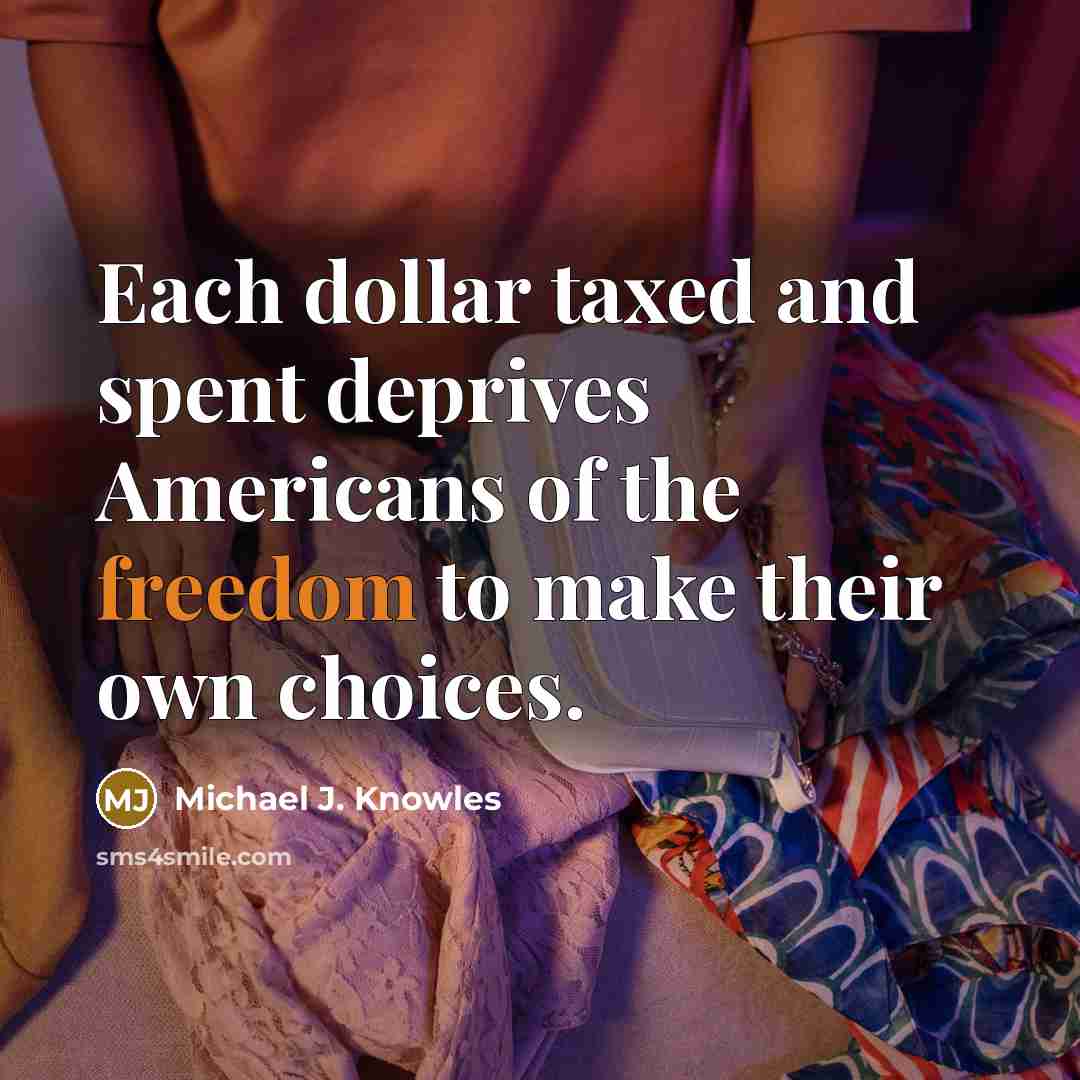 “Each dollar taxed and spent deprives Americans of the freedom…” quote by Michael J. Knowles