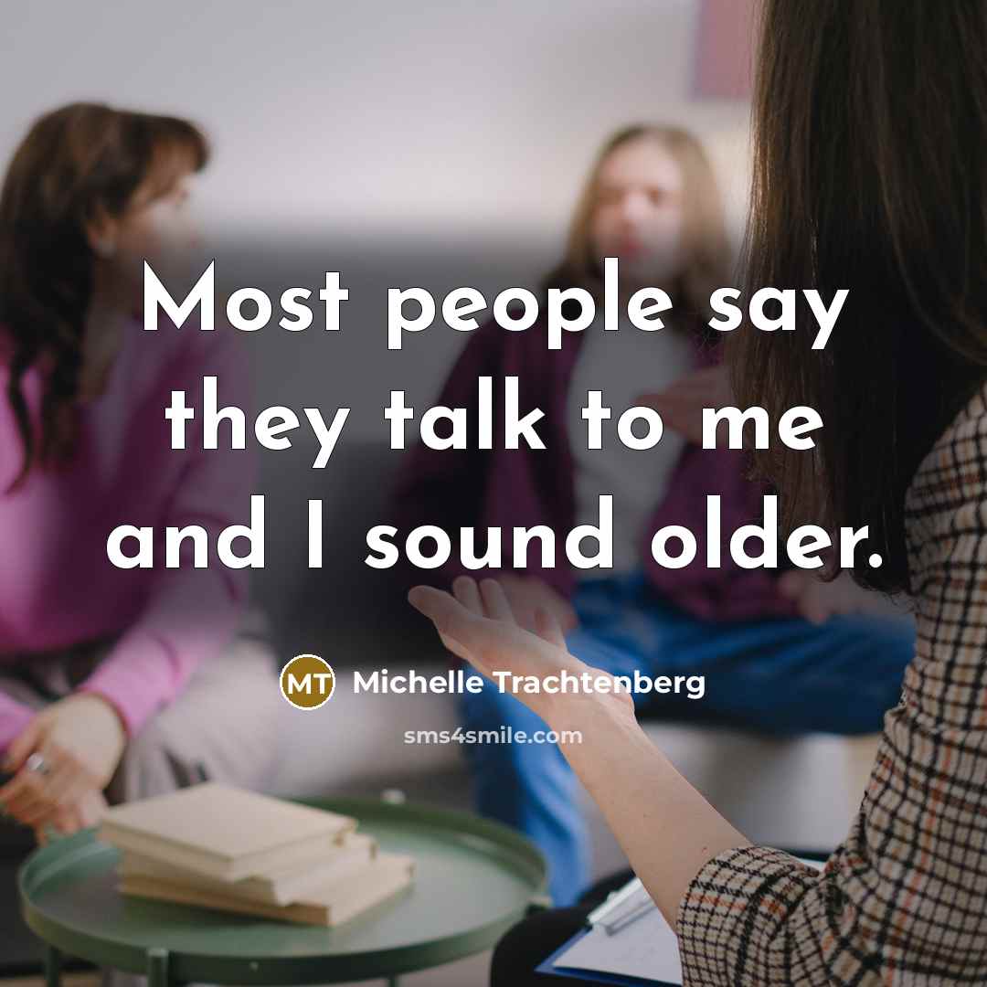 “Most people say they talk to me and I sound…” quote by Michelle Trachtenberg
