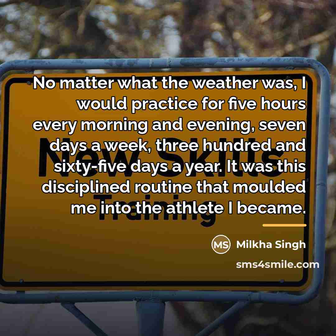 “No matter what the weather was, I would practice for…” quote by Milkha Singh