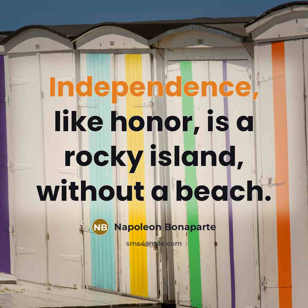 “Independence, like honor, is a rocky island, without a beach.…” quote by Napoleon Bonaparte