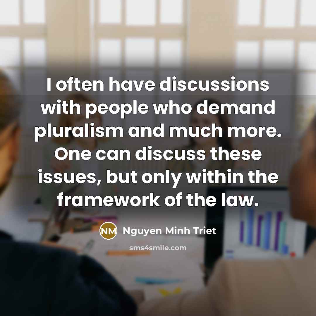 “I often have discussions with people who demand pluralism and…” quote by Nguyen Minh Triet