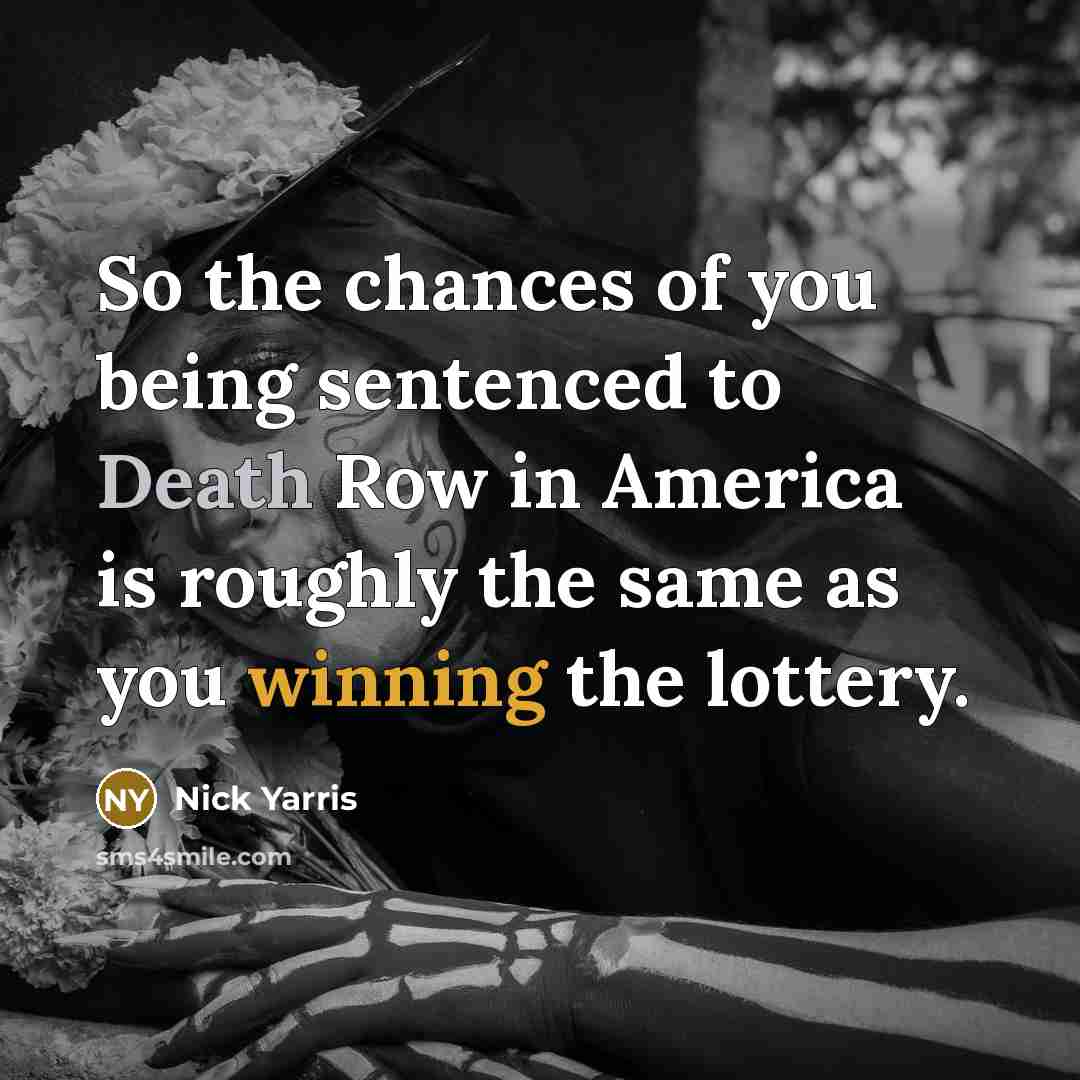 “So the chances of you being sentenced to Death Row…” quote by Nick Yarris