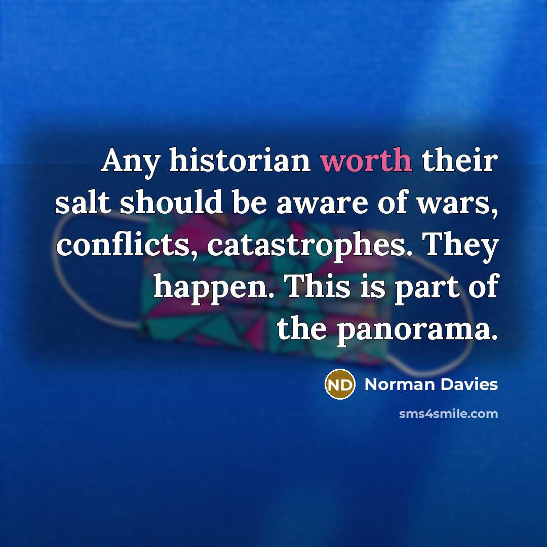 “Any historian worth their salt should be aware of wars,…” quote by Norman Davies