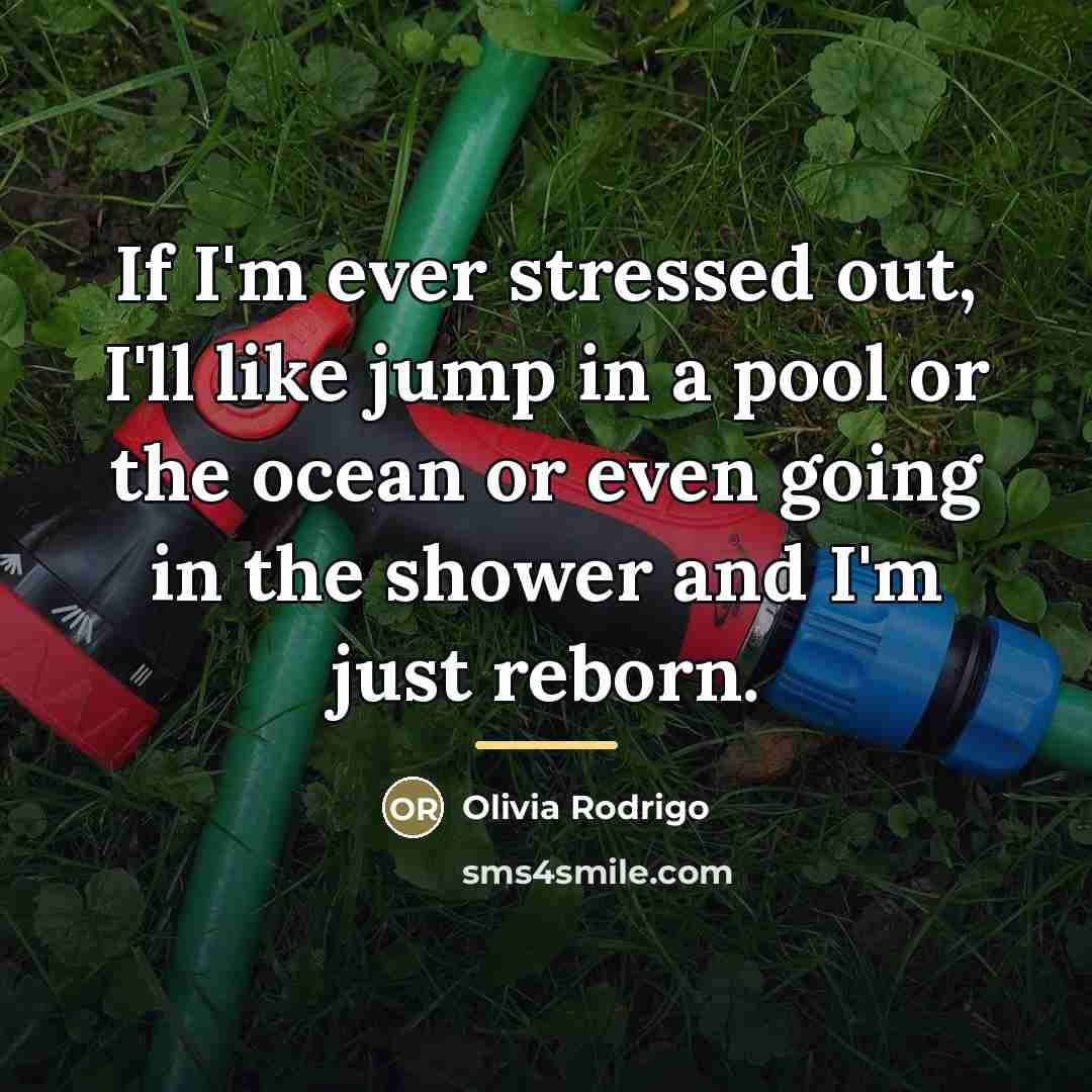 “If I'm ever stressed out, I'll like jump in a…” quote by Olivia Rodrigo