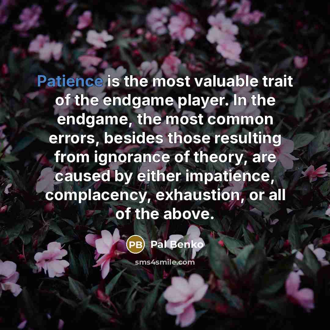“Patience is the most valuable trait of the endgame player.…” quote by Pal Benko
