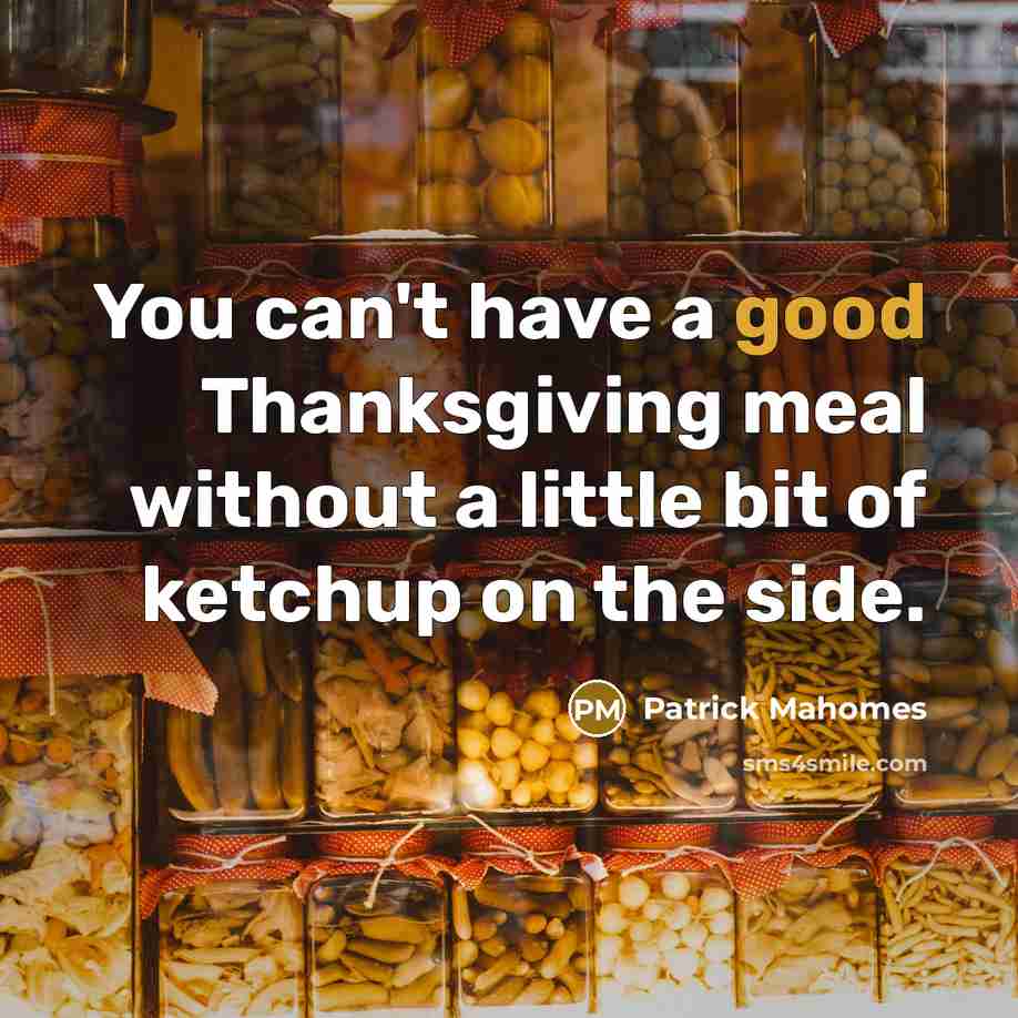 “You can't have a good Thanksgiving meal without a little…” quote by Patrick Mahomes