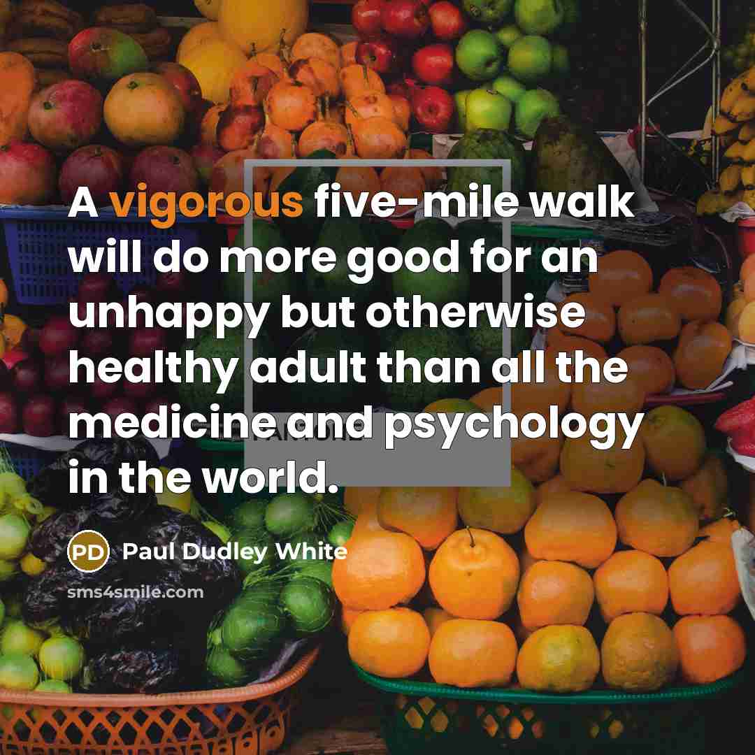 “A vigorous five-mile walk will do more good for an…” quote by Paul Dudley White