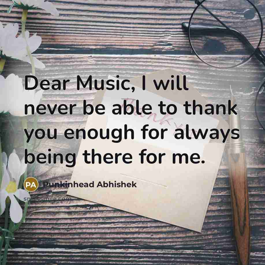 “Dear Music, I will never be able to thank you…” quote by Punkinhead Abhishek