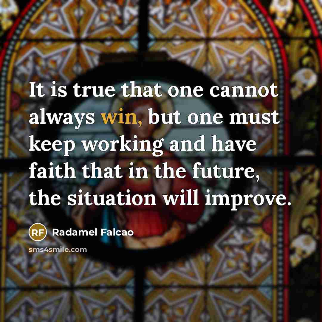 “It is true that one cannot always win, but one…” quote by Radamel Falcao