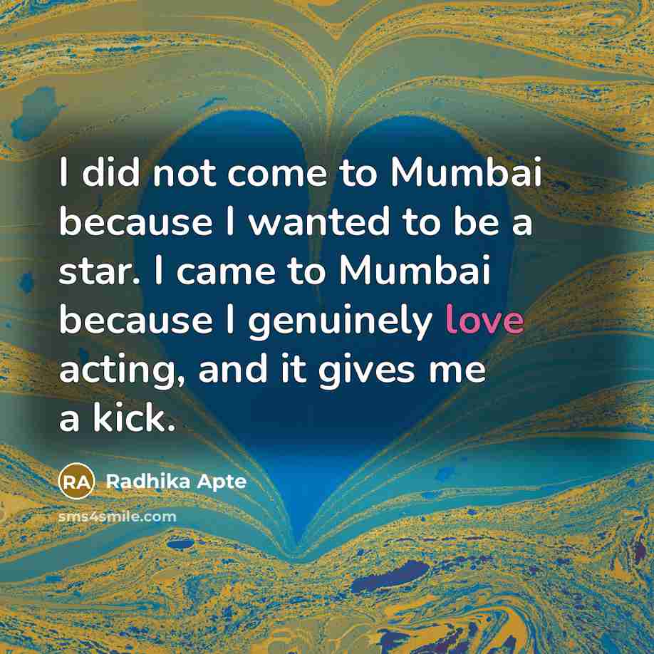“I did not come to Mumbai because I wanted to…” quote by Radhika Apte