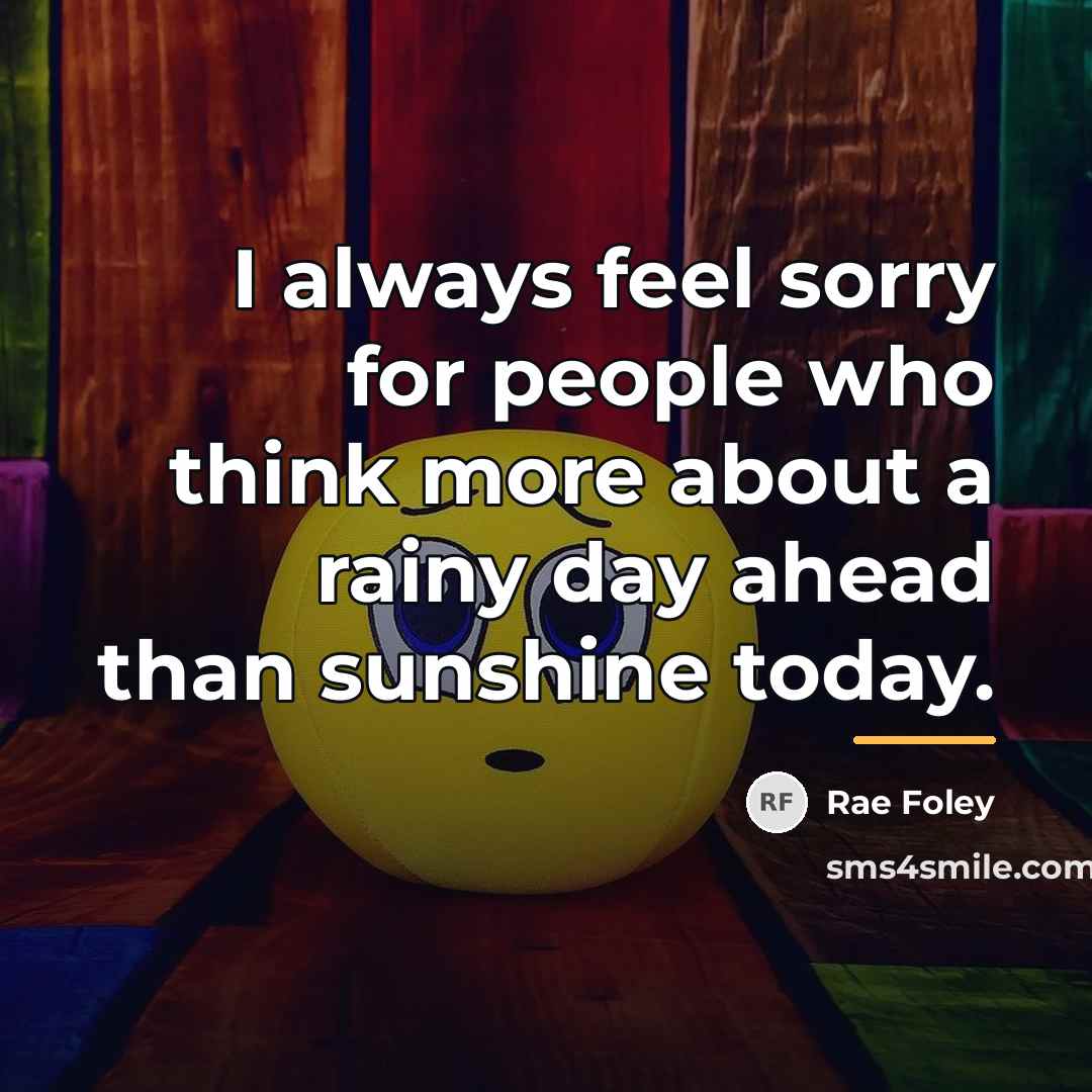 “I always feel sorry for people who think more about…” quote by Rae Foley