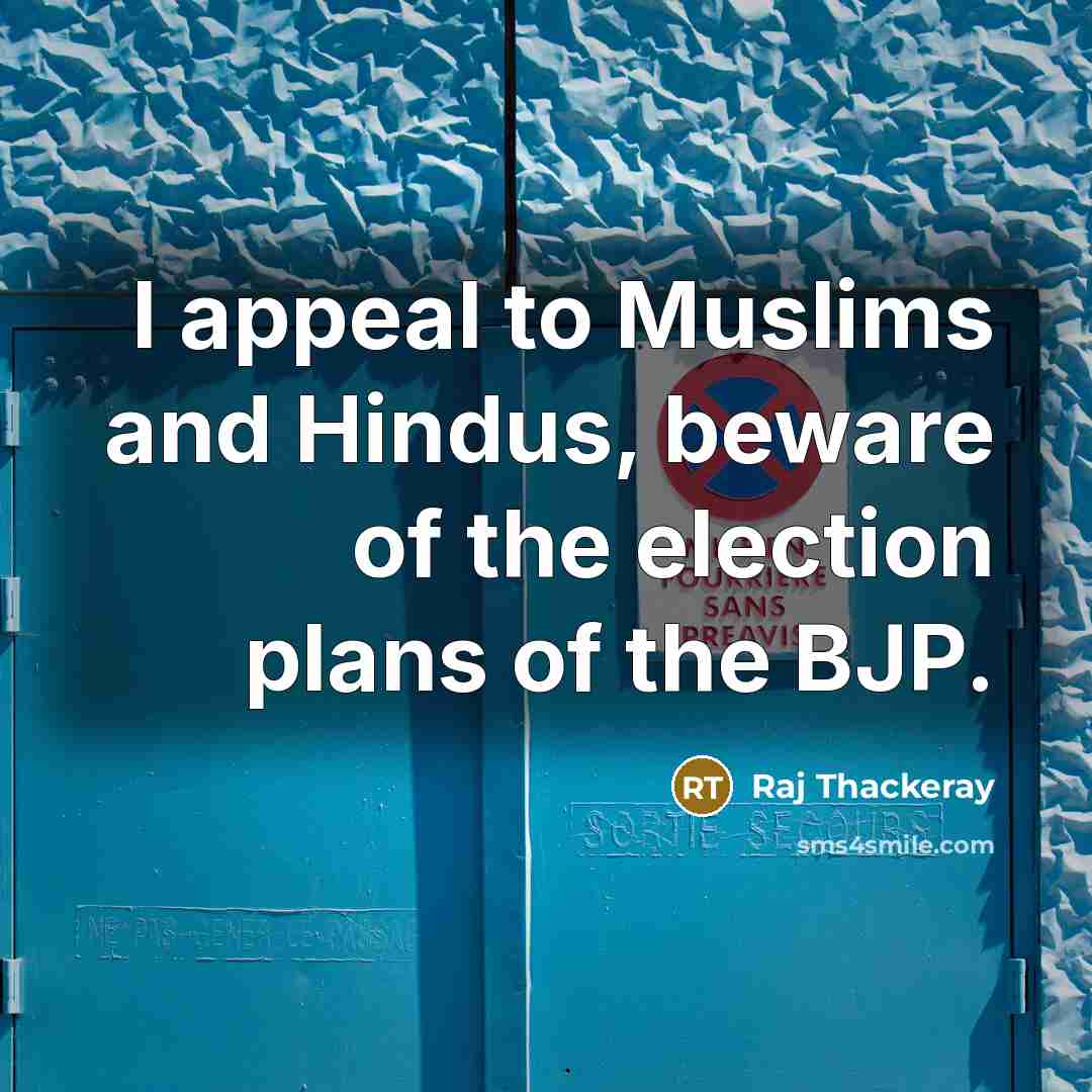 “I appeal to Muslims and Hindus, beware of the election…” quote by Raj Thackeray