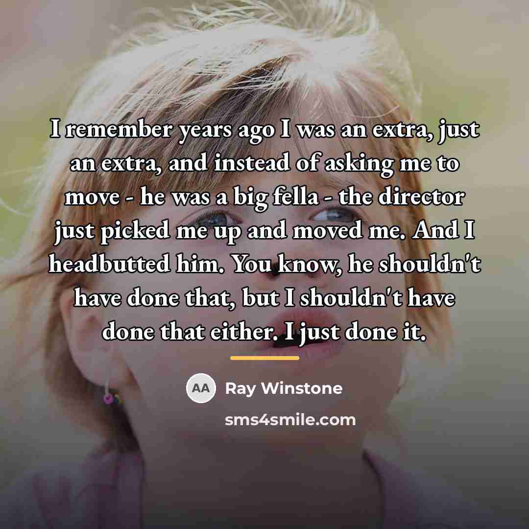 “I remember years ago I was an extra, just an…” quote by Ray Winstone