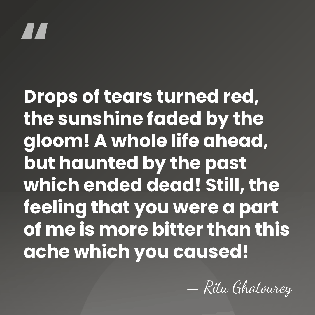 Drops of tears turned red, the sunshine faded by the gloom! A&hellip; - Ritu Ghatourey