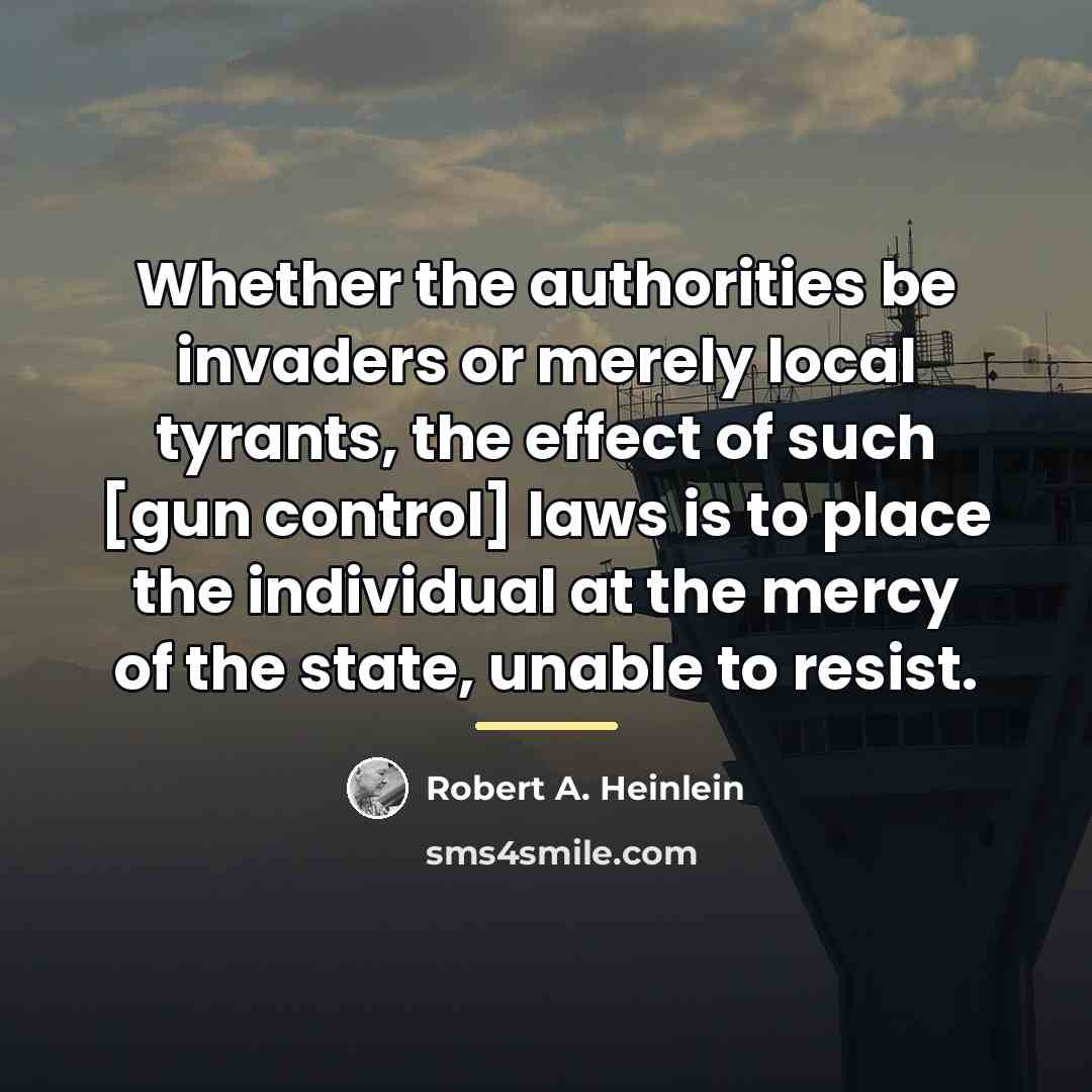 “Whether the authorities be invaders or merely local tyrants, the…” quote by Robert A. Heinlein