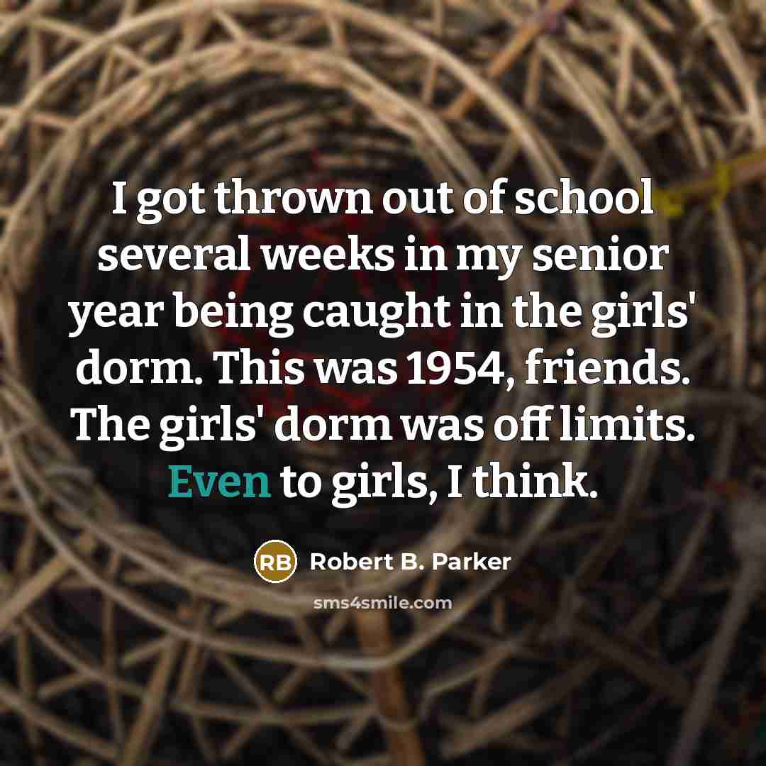 “I got thrown out of school several weeks in my…” quote by Robert B. Parker