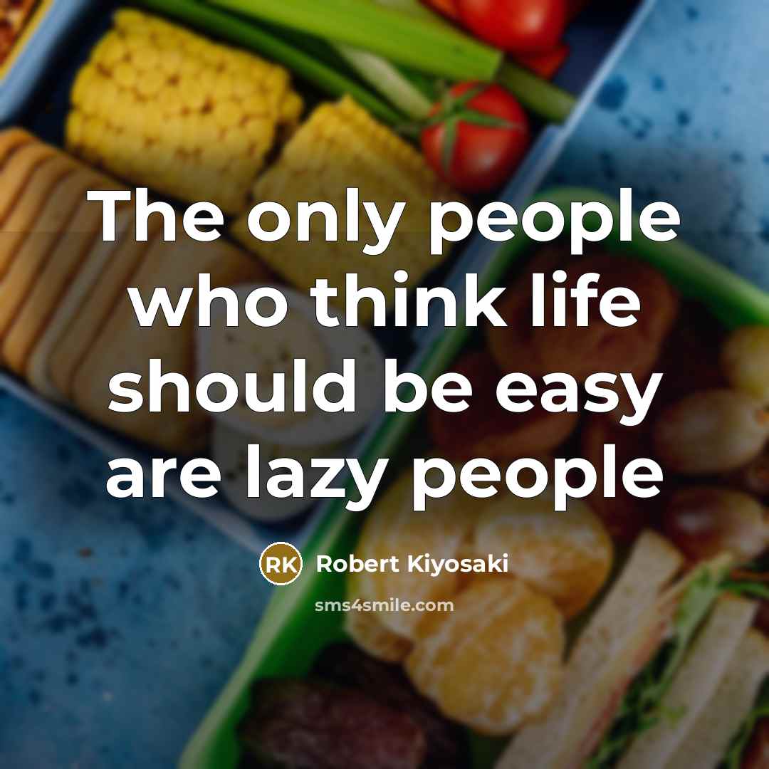 “The only people who think life should be easy are…” quote by Robert Kiyosaki