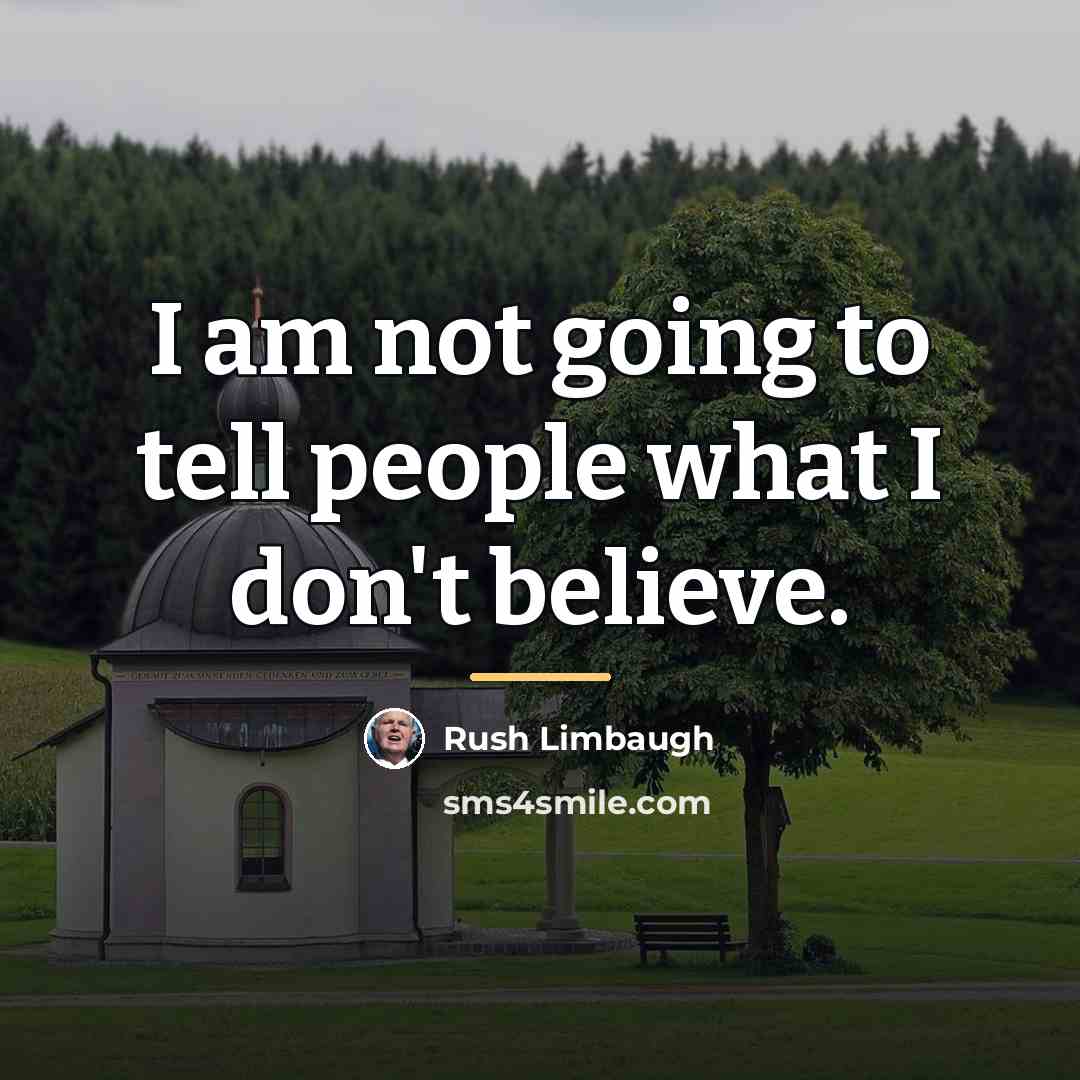 “I am not going to tell people what I don't…” quote by Rush Limbaugh