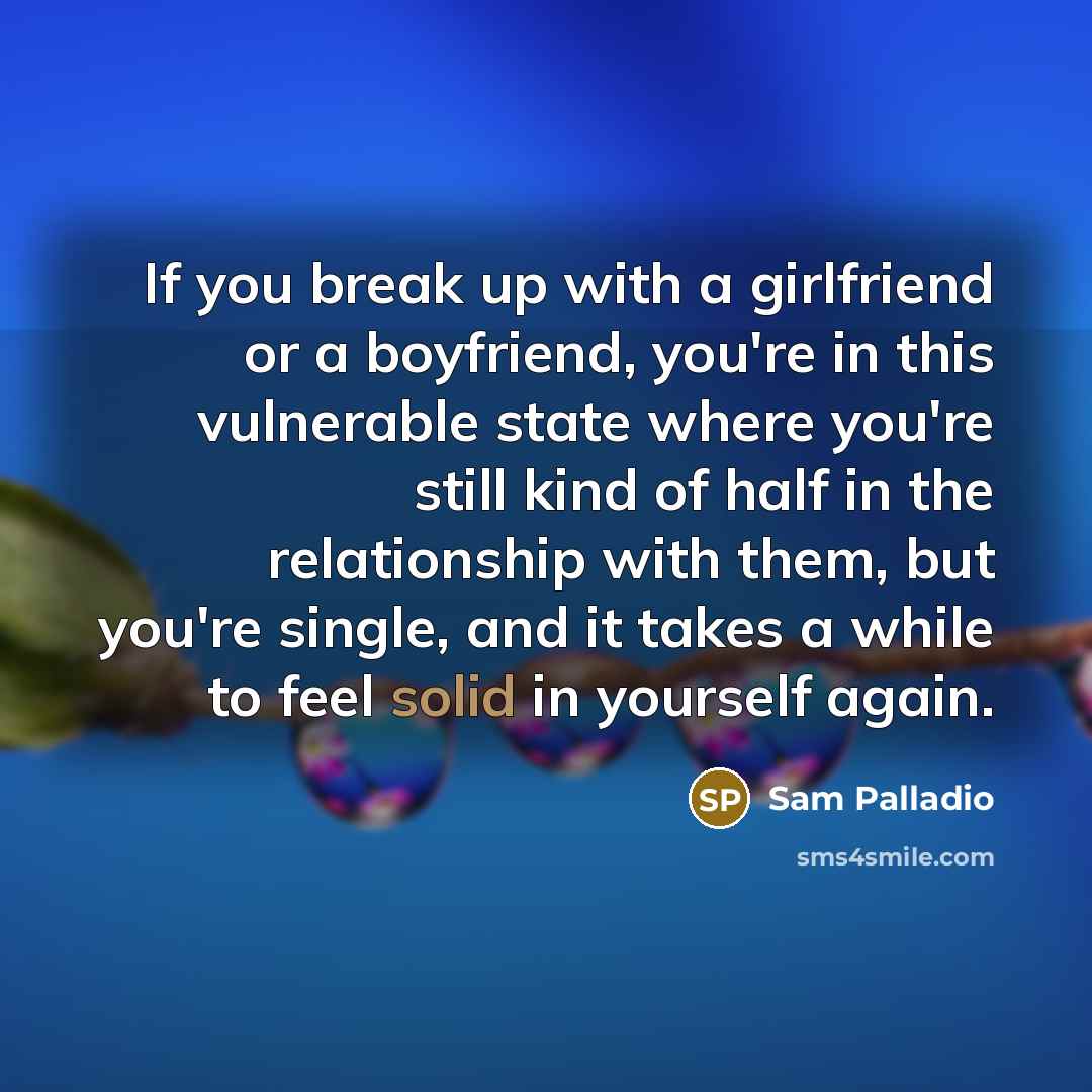 “If you break up with a girlfriend or a boyfriend,…” quote by Sam Palladio