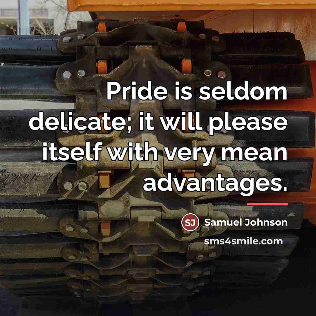 “Pride is seldom delicate; it will please itself with very…” quote by Samuel Johnson
