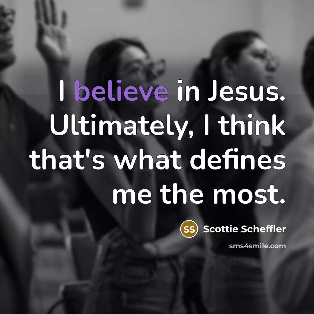 “I believe in Jesus. Ultimately, I think that's what defines…” quote by Scottie Scheffler