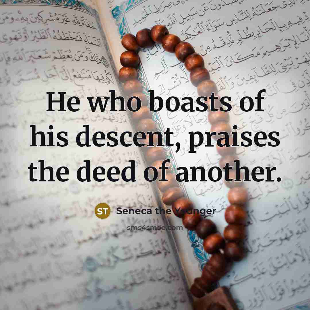 “He who boasts of his descent, praises the deed of…” quote by Seneca the Younger