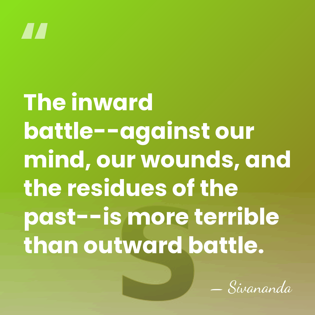 The inward battle--against our mind, our wounds, and the residues of the&hellip; - Sivananda