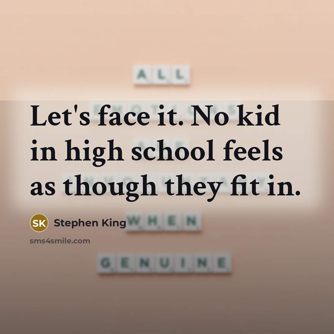 “Let's face it. No kid in high school feels as…” quote by Stephen King
