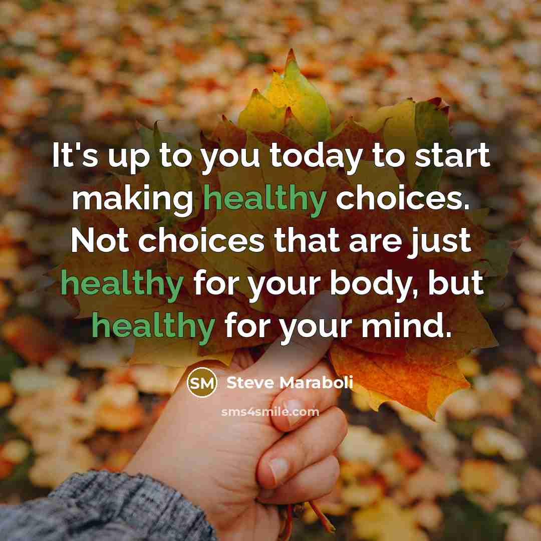 “It's up to you today to start making healthy choices.…” quote by Steve Maraboli