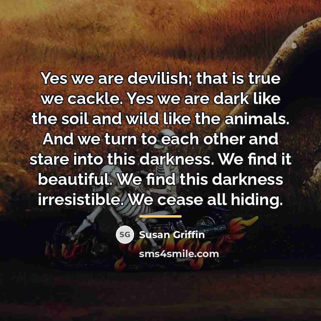 “Yes we are devilish; that is true we cackle. Yes…” quote by Susan Griffin
