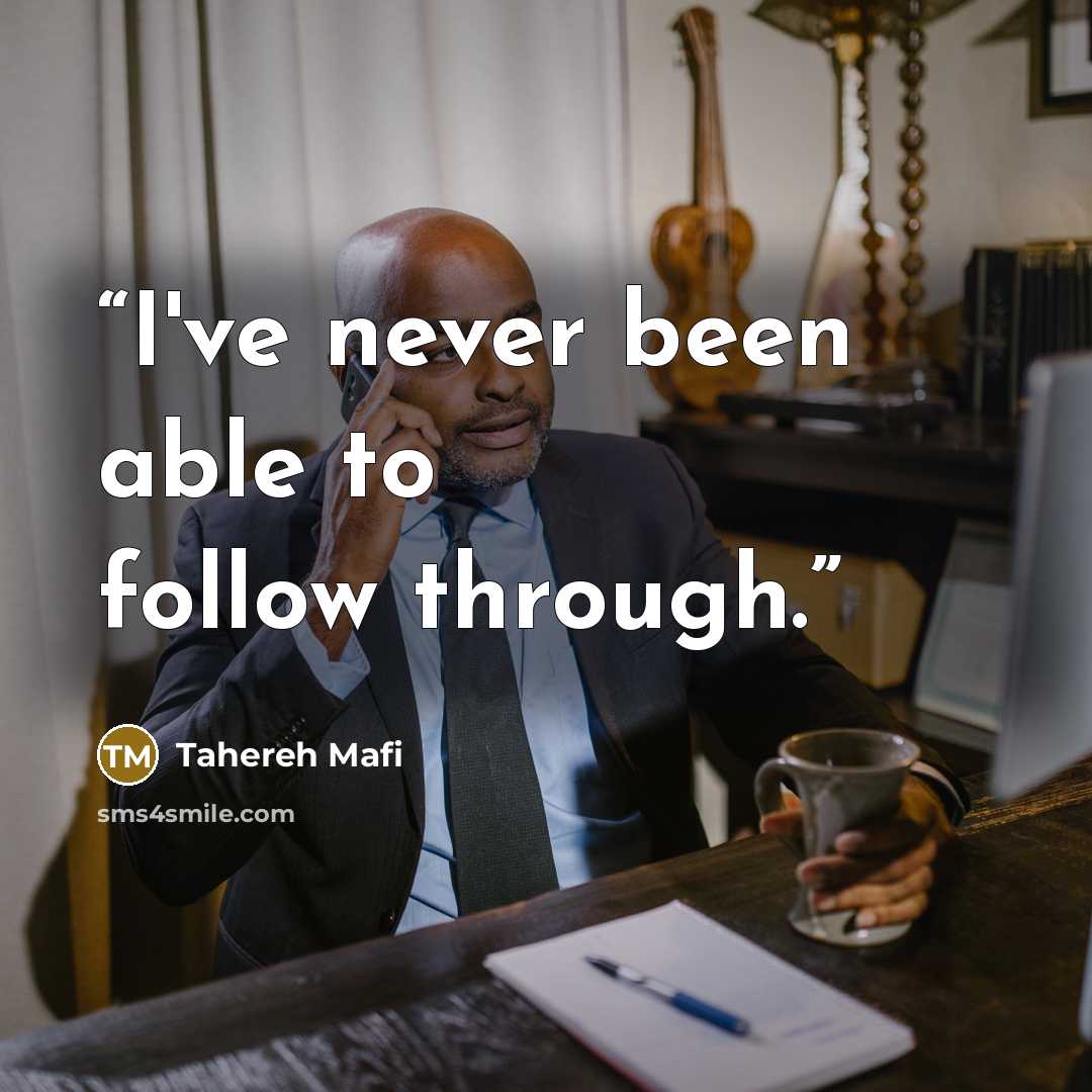 “I've never been able to follow through.” quote by Tahereh Mafi