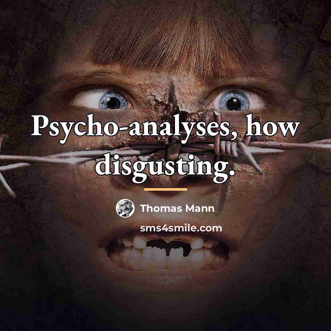 “Psycho-analyses, how disgusting.…” quote by Thomas Mann