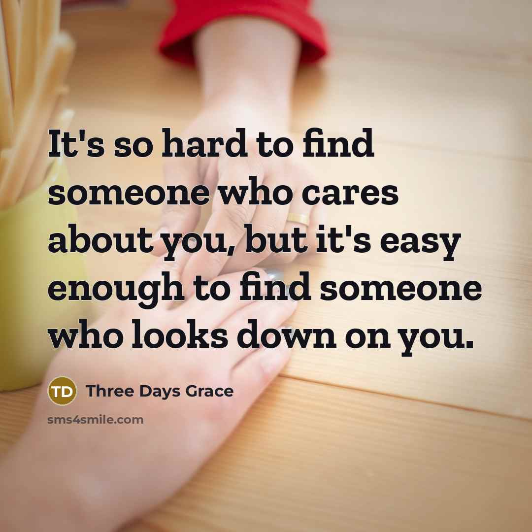 “It's so hard to find someone who cares about you,…” quote by Three Days Grace