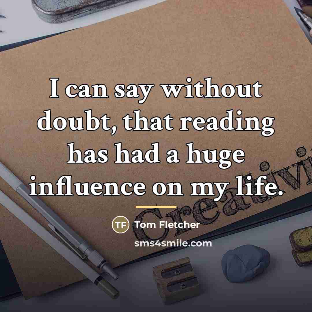 “I can say without doubt, that reading has had a…” quote by Tom Fletcher