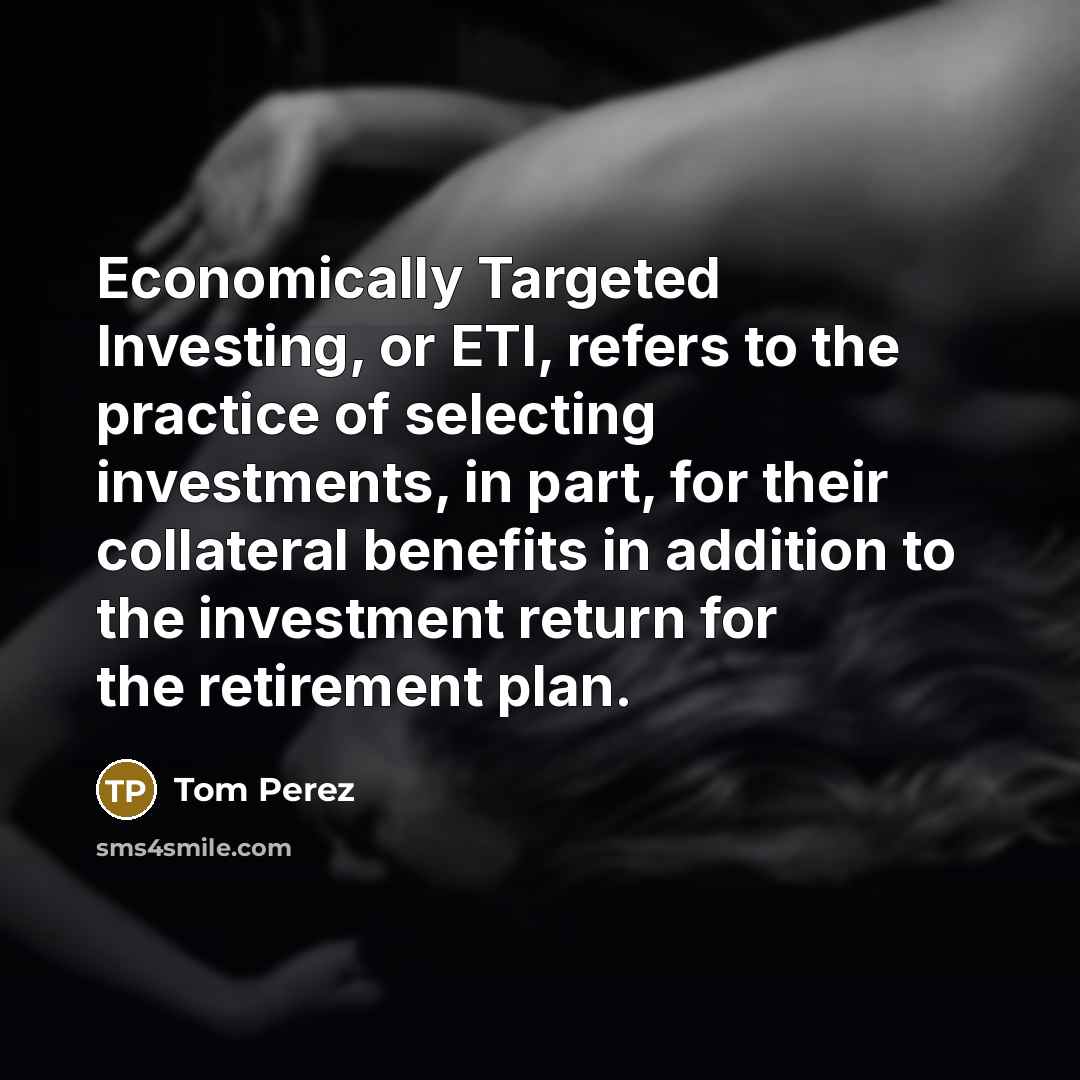 “Economically Targeted Investing, or ETI, refers to the practice of…” quote by Tom Perez