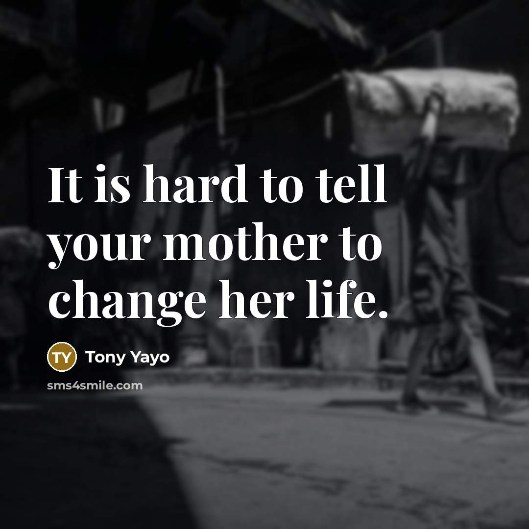 “It is hard to tell your mother to change her…” quote by Tony Yayo
