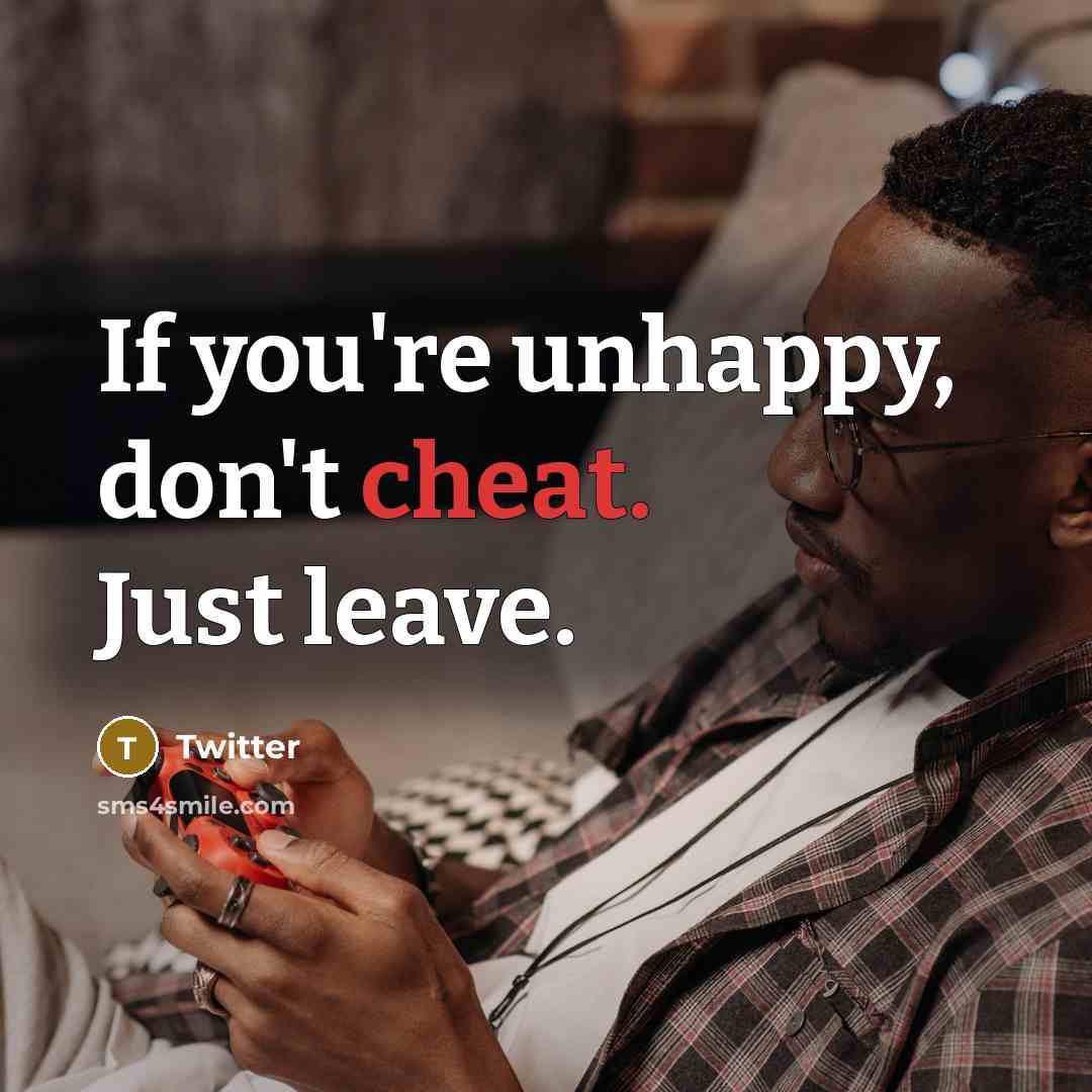 “If you're unhappy, don't cheat. Just leave.…” quote by Twitter