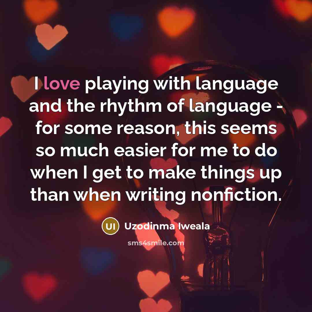 “I love playing with language and the rhythm of language…” quote by Uzodinma Iweala