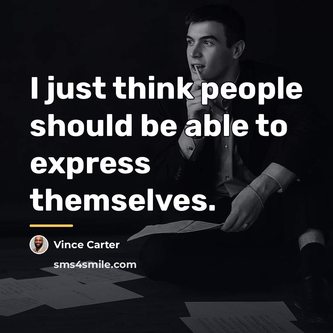 “I just think people should be able to express themselves.…” quote by Vince Carter