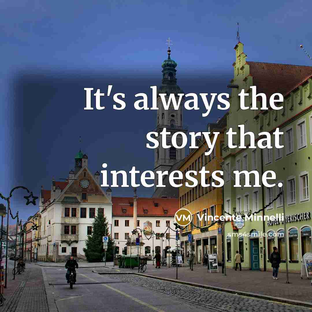 “It's always the story that interests me.…” quote by Vincente Minnelli