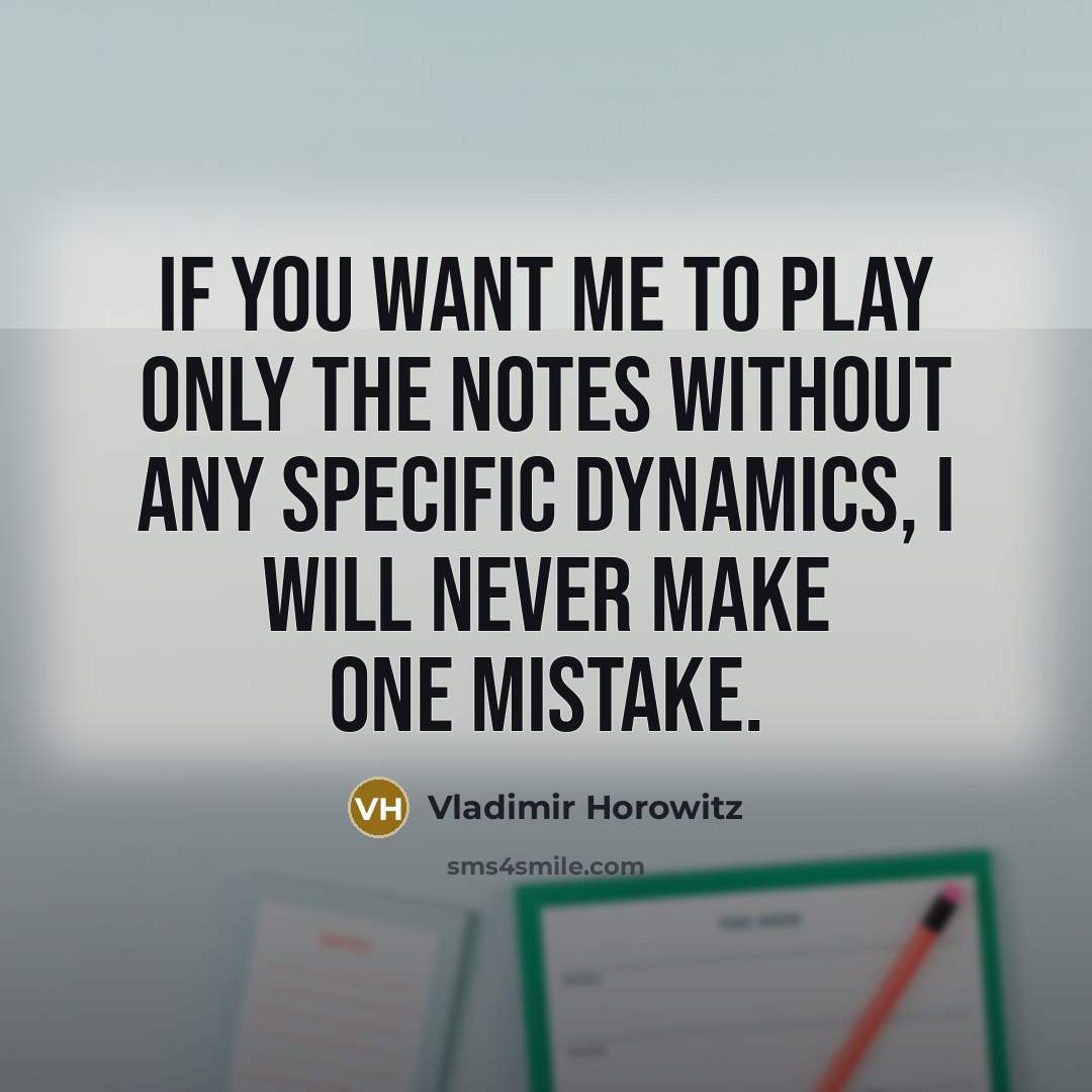 “If you want me to play only the notes without…” quote by Vladimir Horowitz