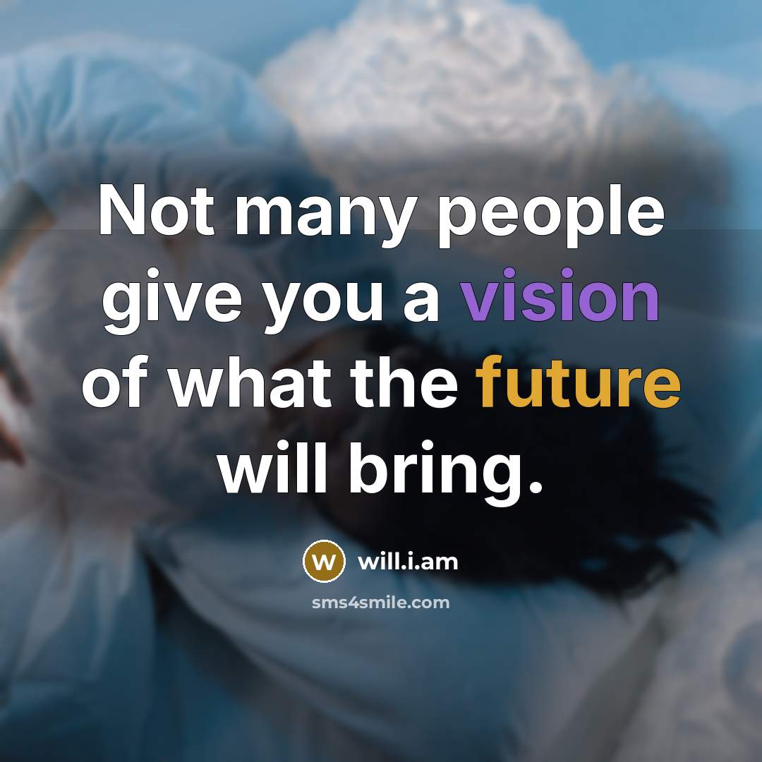 “Not many people give you a vision of what the…” quote by will.i.am