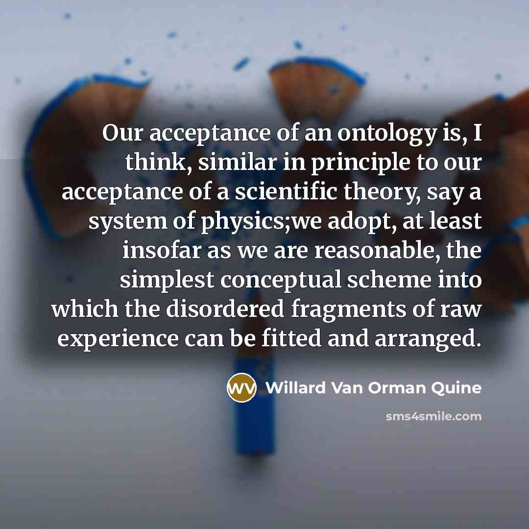 “Our acceptance of an ontology is, I think, similar in…” quote by Willard Van Orman Quine