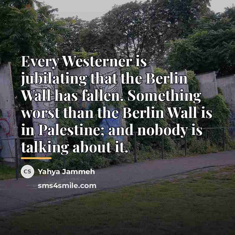 “Every Westerner is jubilating that the Berlin Wall has fallen.…” quote by Yahya Jammeh